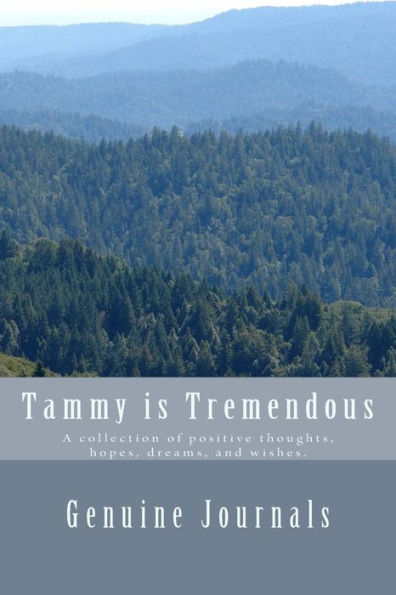 Tammy is Tremendous: A collection of positive thoughts, hopes, dreams, and wishes.