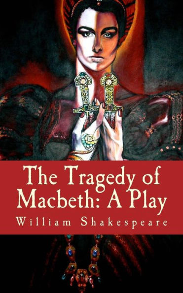The Tragedy of Macbeth: A Play