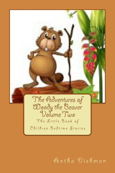 The Adventures of Woody the Beaver Volume Two: The Little Book of Children Bedtime Stories