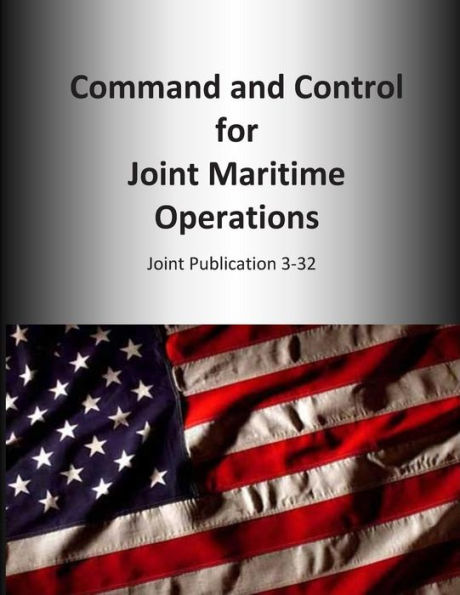 Command and Control for Joint Maritime Operations: Joint Publication 3-32