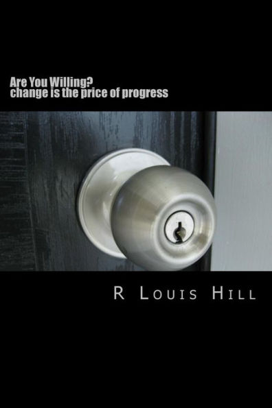 Are You Willing?: change is the price of progress