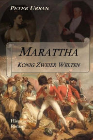 Title: Marattha - Kï¿½nig Zweier Welten: Band 1 der Warlord-Serie, Author: Peter Urban ing