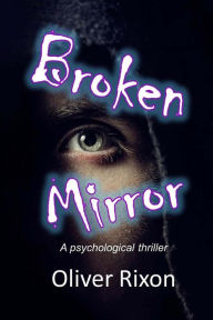 Title: Broken Mirror: A psychological thriller, Author: Oliver Rixon