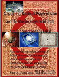 Title: Al-Salat: The Reality of Prayer in Islam and The Muslim Prayer Book from A to Z, A Sunni book by Faisal, Author: MR Faisal Fahim