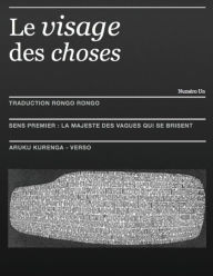 Title: Le Visage Des Choses: AruKu KurenGa: La Majeste des Vagues Qui Se Brisent, Author: Maxime Roche