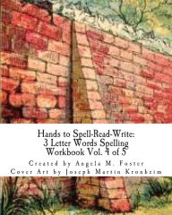 Title: Hands to Spell-Read-Write: 3 Letter Words Spelling Workbook Vol. 4 of 5, Author: Joseph Martin Kronheim