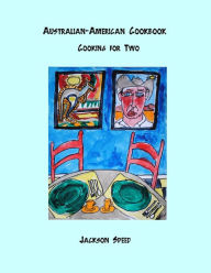 Title: Australian-American Cookbook: Cooking for Two, Author: Jackson Speed