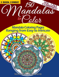 Title: 150 Mandalas To Color - Mandala Coloring Pages Ranging From Easy To Intricate - Vol. 1, 2 & 3 Combined: 3 Book Combo, Author: Richard Edward Hargreaves