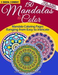 Title: 150 Mandalas To Color - Mandala Coloring Pages Ranging From Easy To Intricate - Vol. 4, 5 & 6 Combined: 3 Book Combo, Author: Richard Edward Hargreaves