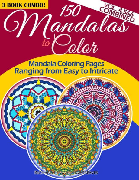 150 Mandalas To Color - Mandala Coloring Pages Ranging From Easy To Intricate - Vol. 4, 5 & 6 Combined: 3 Book Combo