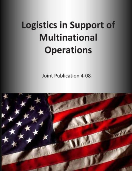 Logistics in Support of Multinational Operations: Joint Publication 4-08