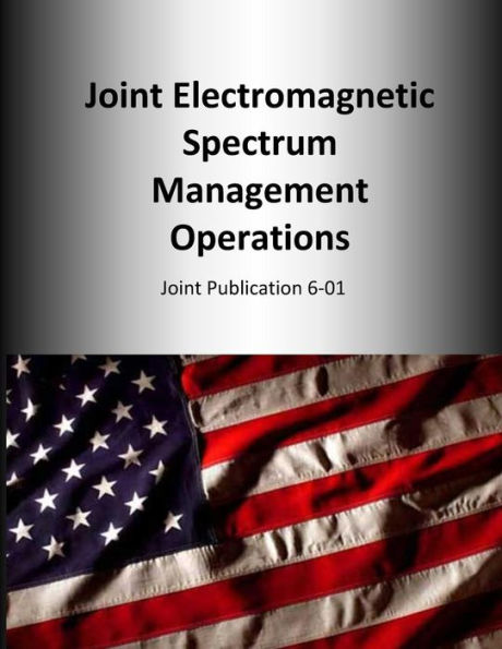 Joint Electromagnetic Spectrum Management Operations: Joint Publication 6-01
