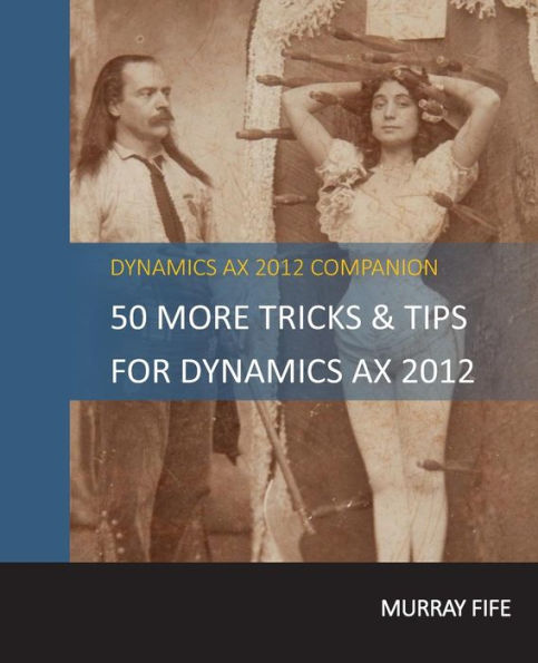 50 More Tips & Tricks For Dynamics AX 2012