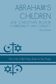 Title: Abraham's Children: Jew Christian Muslim Commonality and Conflict, Author: Anne Davison Dr