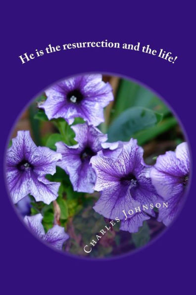 He is the resurrection and the life!: Poems of Praise!