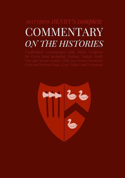 Commentary on the Histories: Unabridged Commentary with Inline Scripture for Every Book including Joshua, Judges, Ruth, First and Second Samuel, First and Second Chronicles, First and Second Kings, Ezra, Esther, and Nehemiah