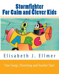 Title: Stormfighter For Calm and Clever Kids: The beautifully illustrated children´s book comes to life with songs and includes valuable life lessons about weahter, nature, animals, famous buildings, diverse countries and cultures, Author: Elisabeth J Ellmer