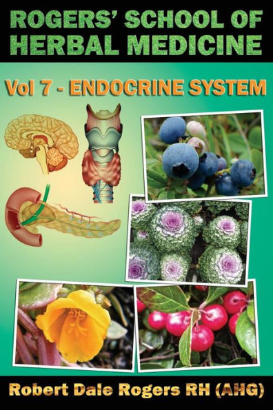 Rogers' School of Herbal Medicine Volume Seven: Endocrine System