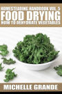 Homesteading Handbook vol. 5 Food Drying: How to Dry Vegetables