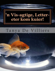 Title: 'n Vis-agtige, letter-eter kom kuier!, Author: Tanya De Villiers