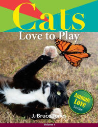 Title: Cats Love to Play, Author: J Bruce Jones