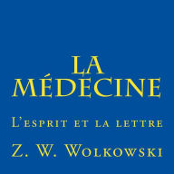 Title: La Médecine: L'esprit et la lettre, Author: Z W Wolkowski