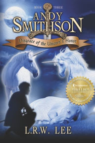 Title: Andy Smithson: Disgrace of the Unicorn's Honor, Author: L R W Lee