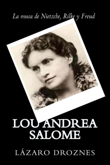 Lou Andrea Salome: La musa de Nietzche, Rilke y Freud by Lazaro Droznes ...