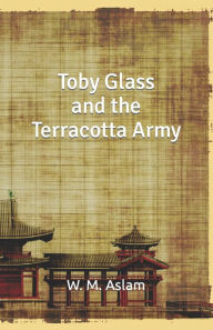 Title: Toby Glass and the Terracotta Army, Author: Louvisa Danielson