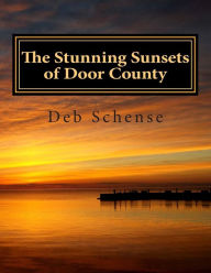 Title: The Stunning Sunsets of Door County, Author: Deb Schense