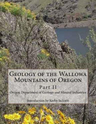 Title: Geology of the Wallowa Mountains of Oregon: Part II, Author: Kerby Jackson