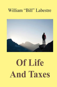 Title: Of Life And Taxes: Essays on Life and Taxes by a Filipino American, Author: William 