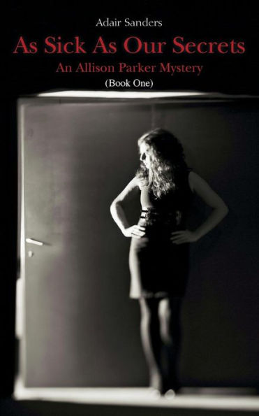 As Sick As Our Secrets: An Allison Parker Mystery