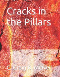 Title: Cracks in the Pillars, Author: C Craig R McNeil