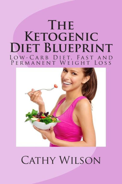 The Ketogenic Diet Blueprint: Low-Carb Diet, Fast and Permanent Weight Loss