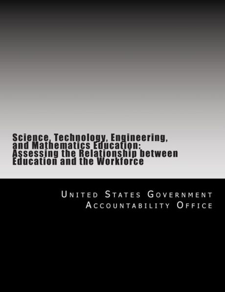 Science, Technology, Engineering, and Mathematics Education: Assessing the Relationship between Education and the Workforce
