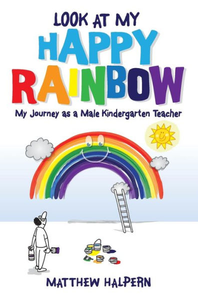Look at My Happy Rainbow: My Journey as a Male Kindergarten Teacher