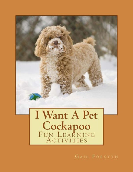 I Want A Pet Cockapoo: Fun Learning Activities