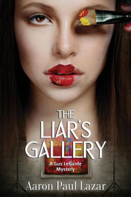 Title: The Liar's Gallery: A Gus LeGarde Mystery, Author: Aaron Paul Lazar