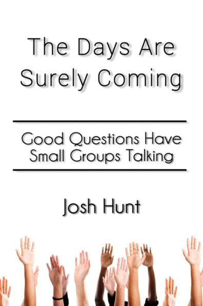 The Days Are Surely Coming: Good Questions Have Small Groups Talking