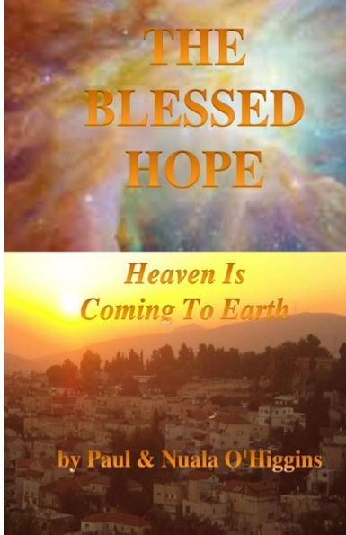The Blessed Hope: Heaven's Rule Is Coming To Earth