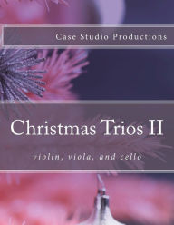 Title: Christmas Trios II - violin, viola, and cello, Author: Jennifer Case