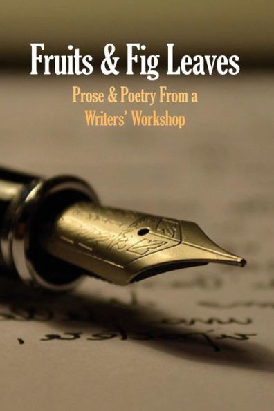 Fruits & Fig Leaves: Prose & Poetry from a Writers' Workshop