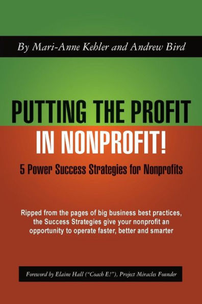 Putting the Profit in Nonprofit: 5 Power Success Strategies for Nonprofits