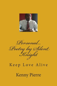Title: Personal Poetry by Silent Knight, Author: Kenny Pierre