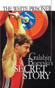 Title: The white prisoner: Galabin Boevski's secret story, Author: Velizar Stefanov