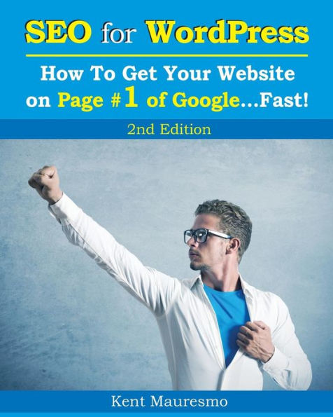 SEO for WordPress: How To Get Your Website on Page #1 of Google...Fast! [2nd Edition]