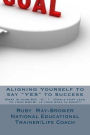 Aligning Yourself to say YES to Success: This is an empowerment manual written by a Life Coach/ National Educational Trainer