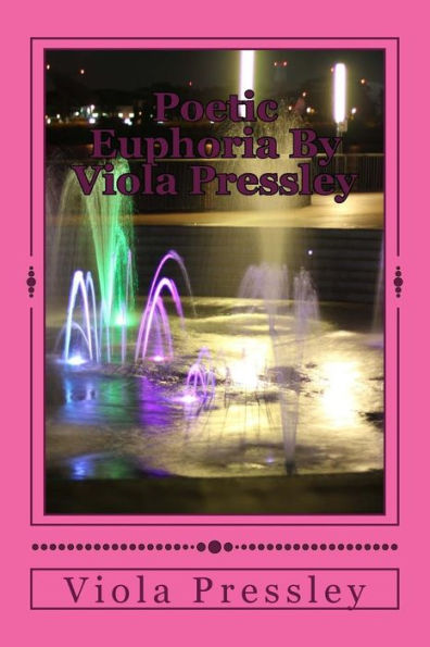 Poetic Euphoria By Viola Pressley: Golden Expressions - Volume I