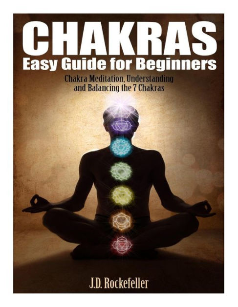 Chakras Easy Guide for Beginners: Chakra Meditation, Understanding and ...